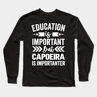 Education Is Important But Capoeira Is Importanter Long Sleeve T-Shirt